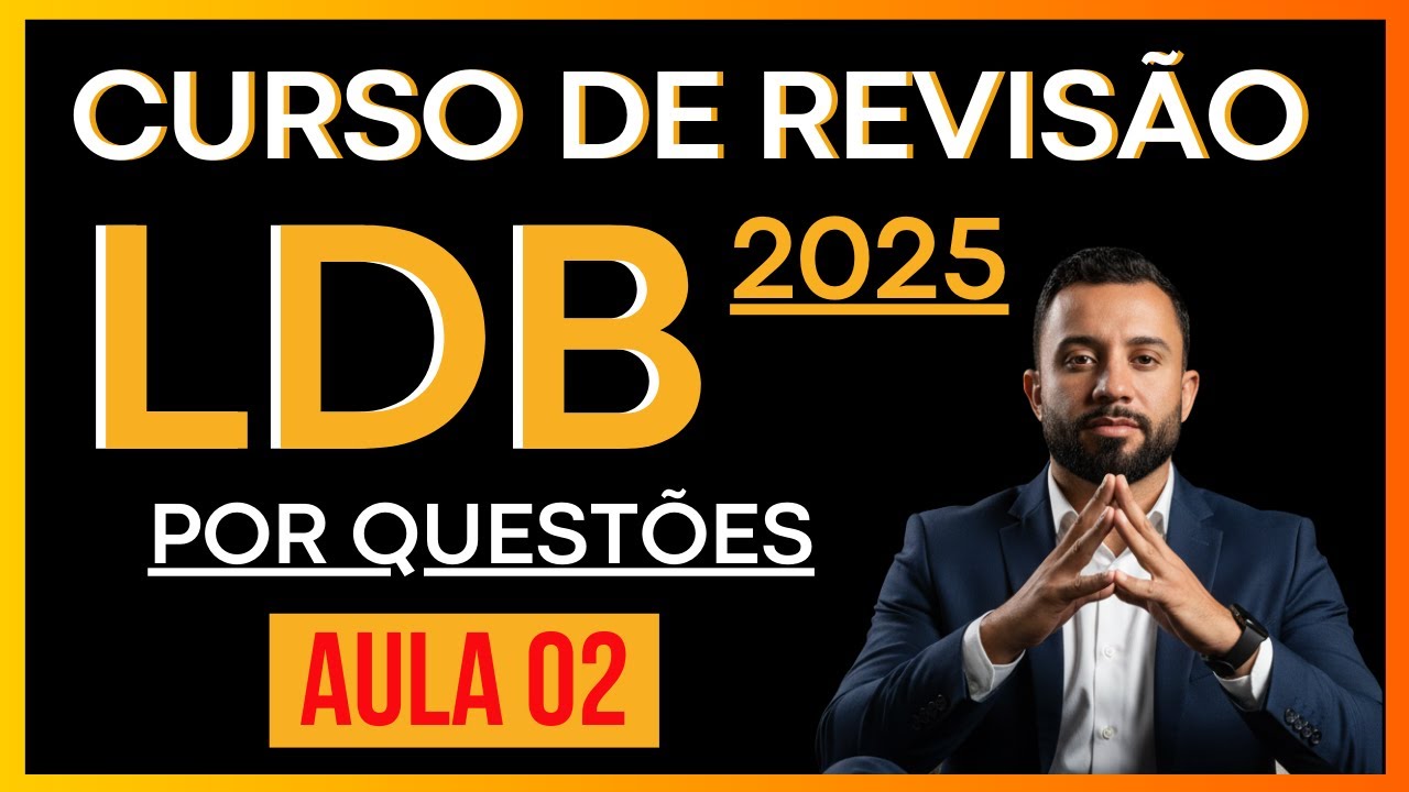 Curso Completo - Revisão da LDB por Questões [Aula 02] Lei de Diretrizes e Bases da Educação 2025