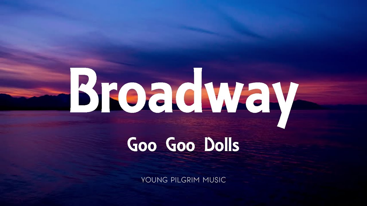 Goo Goo Dolls - Broadway (Lyrics) - Dizzy Up The Girl (1998)