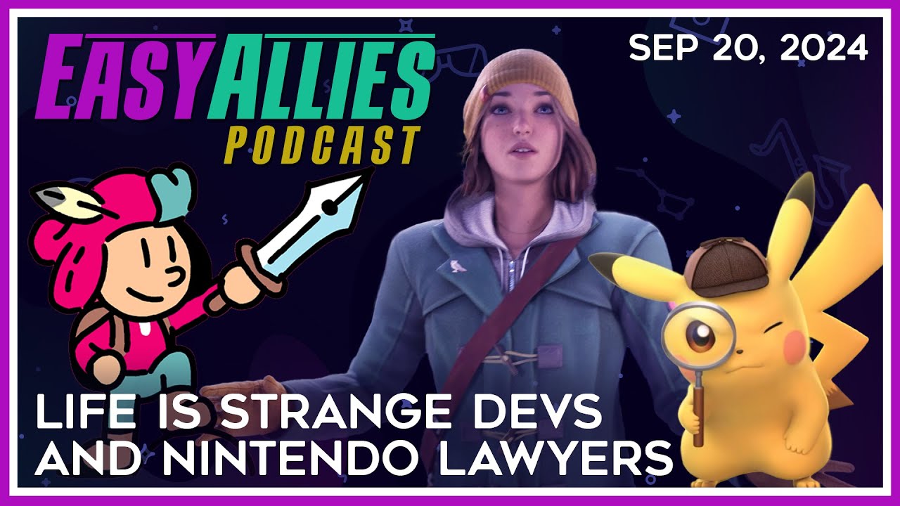 Life is Strange Devs and Nintendo Lawyers - Easy Allies Podcast - Sep 20, 2024