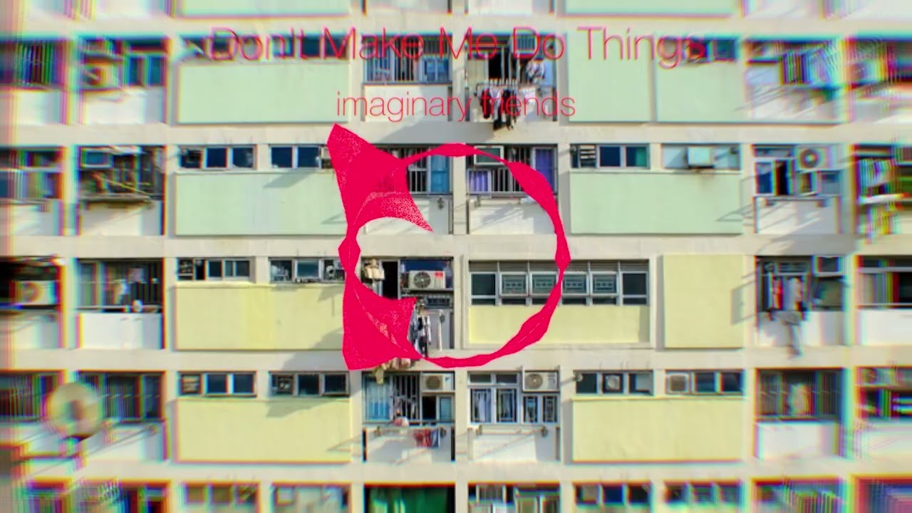imaginary friends - Don’t Make Me Do Things