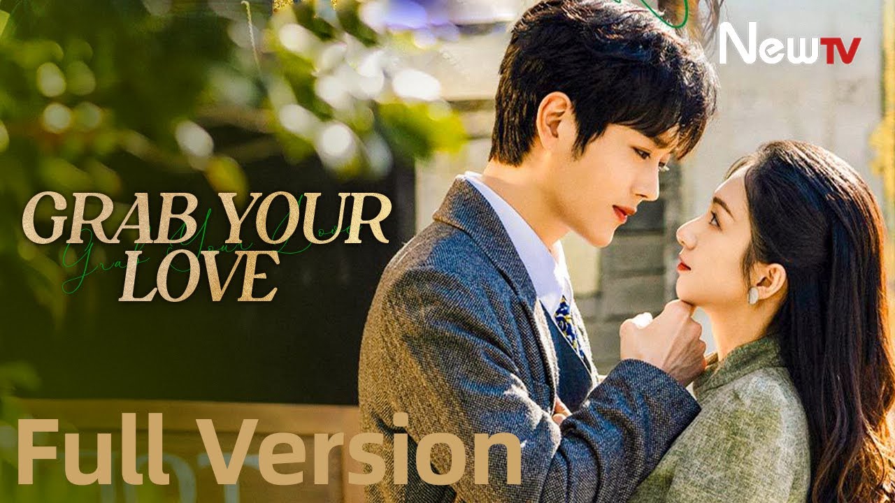 Full Version | Grab Your Love | 佔有姜西 | NewTV | Wang Xuan, Tan Yanyan