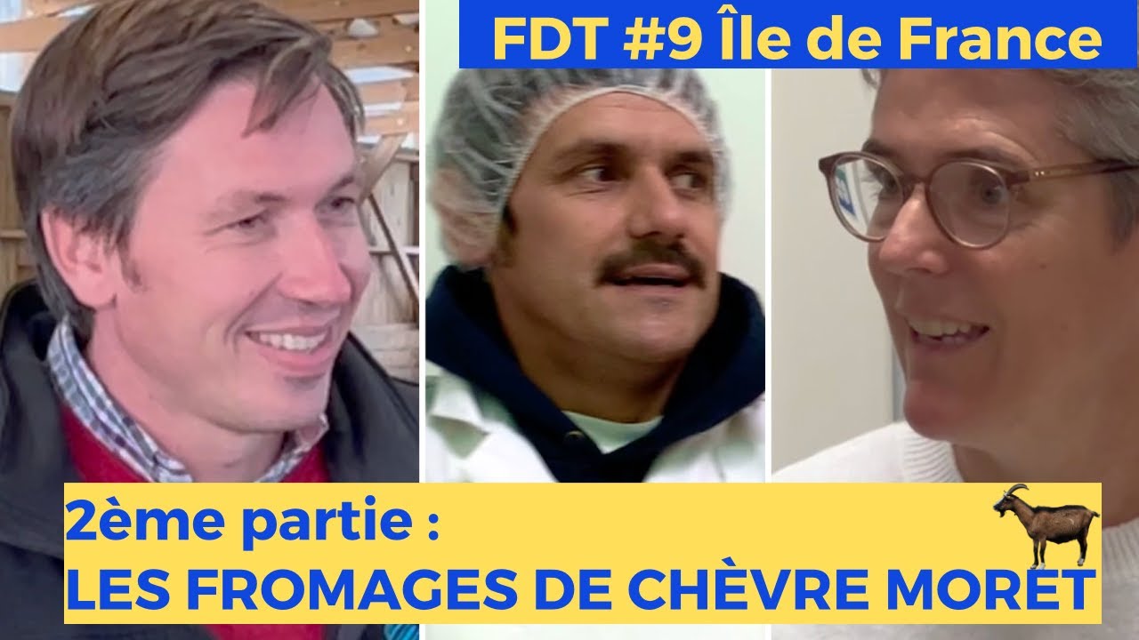 FDT #9 SPECIAL ÎLE DE FRANCE. 2ème partie : LES FROMAGES DE CHEVRE MORET