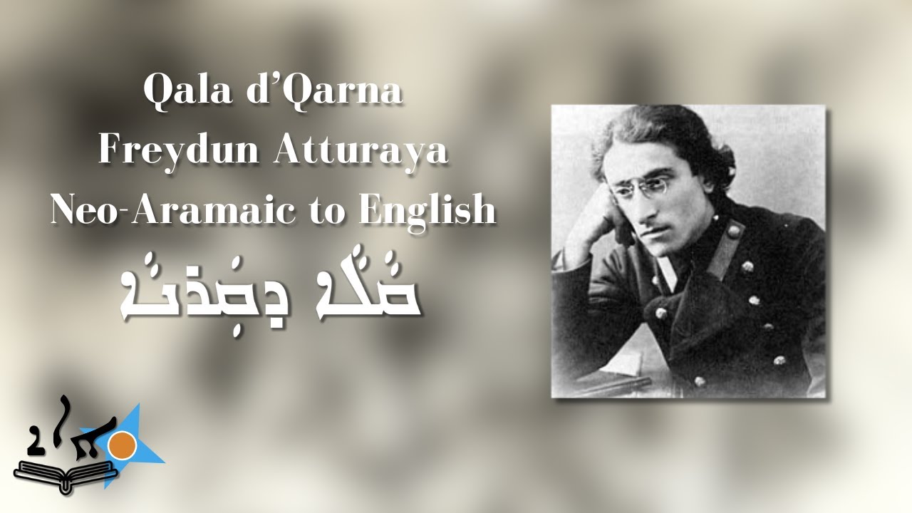 Freydun Atturaya - Qala d'Qarna Translation, Neo-Aramaic to English