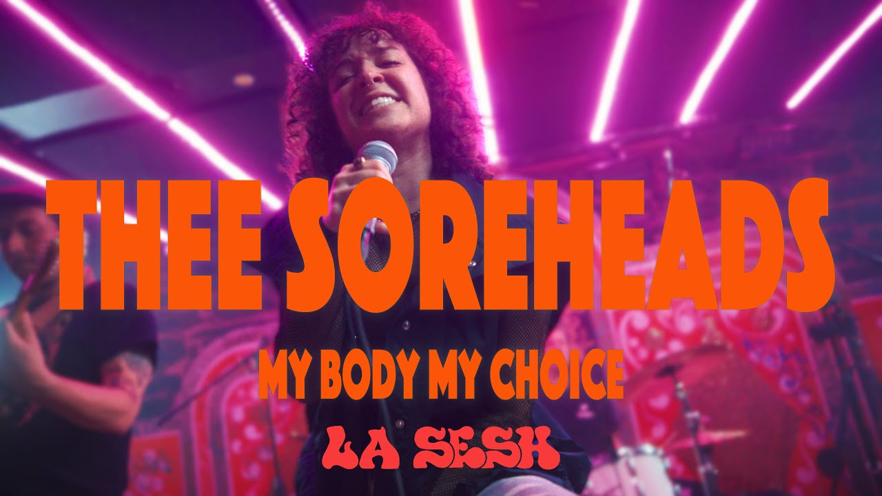 THEE SOREHEADS - My Body My Choice | LA SESH