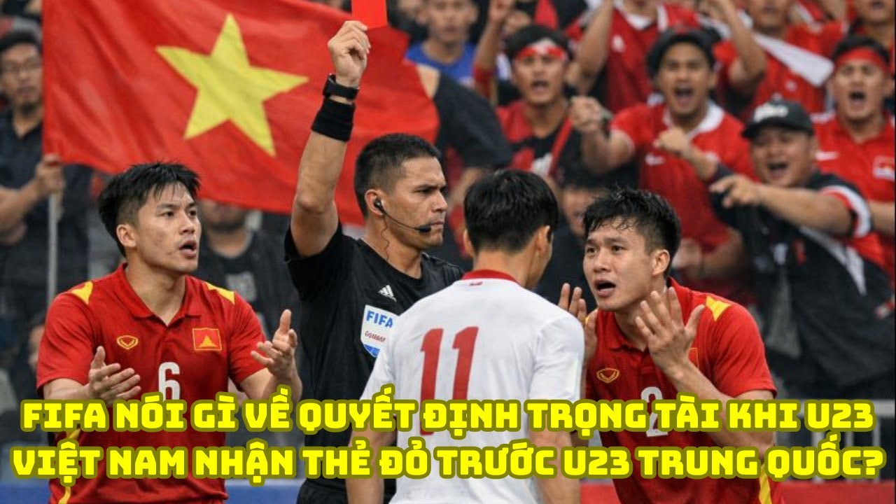 FIFA NÓI GÌ VỀ QUYẾT ĐỊNH TRỌNG TÀI KHI U23 VIỆT NAM NHẬN THẺ ĐỎ TRƯỚC U23 TRUNG QUỐC 1