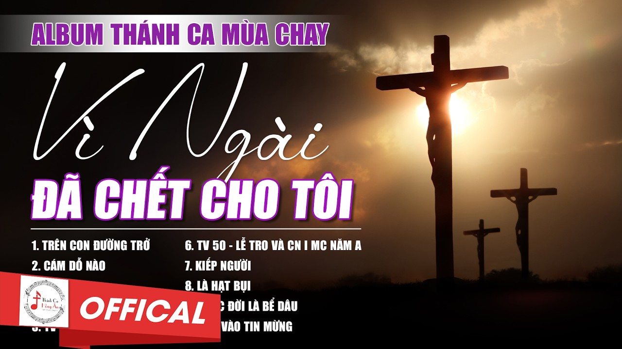 ALBUM Thánh Ca Mùa Chay 2026 | VÌ NGÀI ĐÃ CHẾT CHO TÔI | Thánh Ca Cầu Nguyện Trong Mùa Chay Thánh