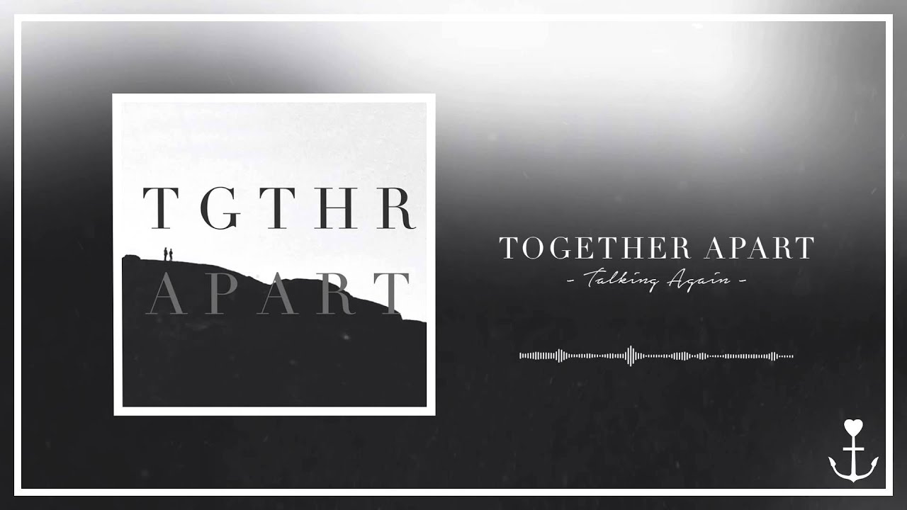 Together Apart - Talking Again