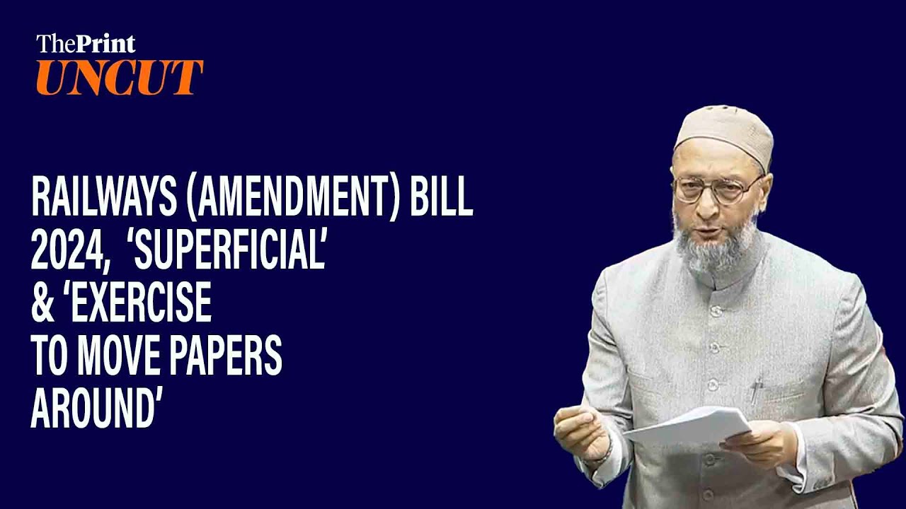 Railways (Amendment) Bill 2024&nbsp;&lsquo;superficial&rsquo;&&lsquo;exercise to move papers around&rsquo;:says Asaduddin Owaisi