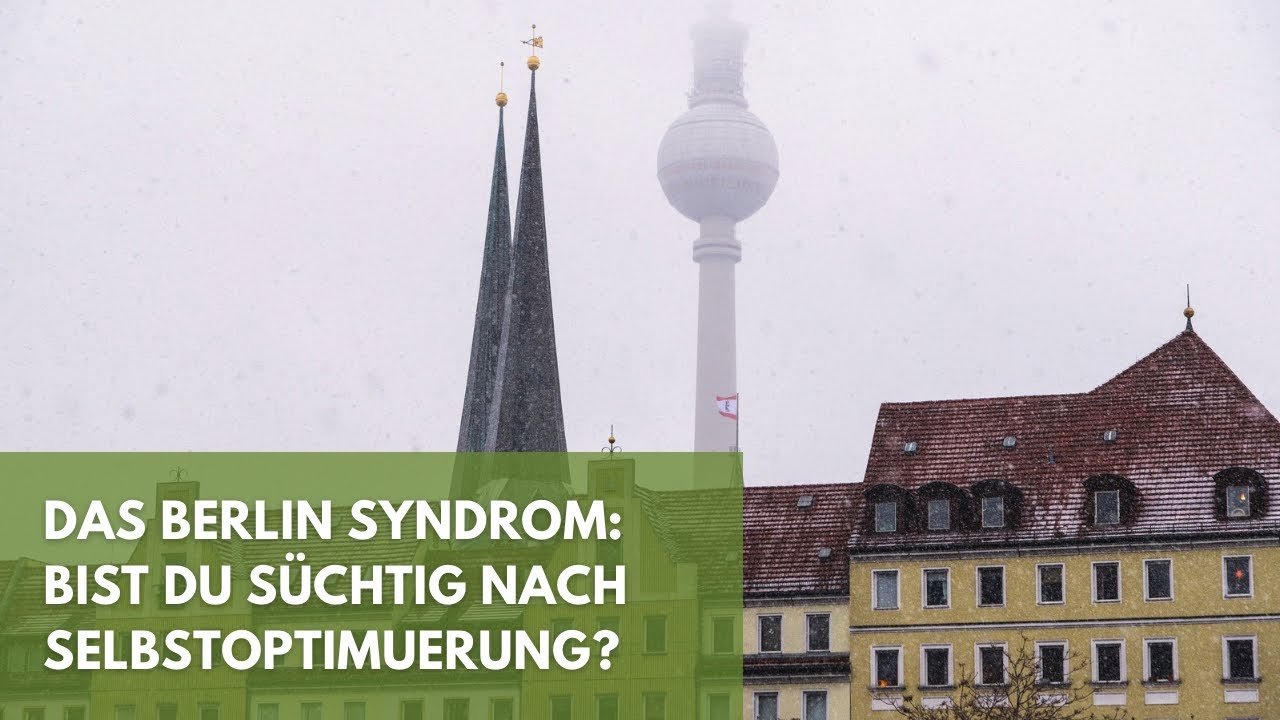 Das Berlin Syndrom: Bist du s&uuml;chtig nach Selbstoptimierung?