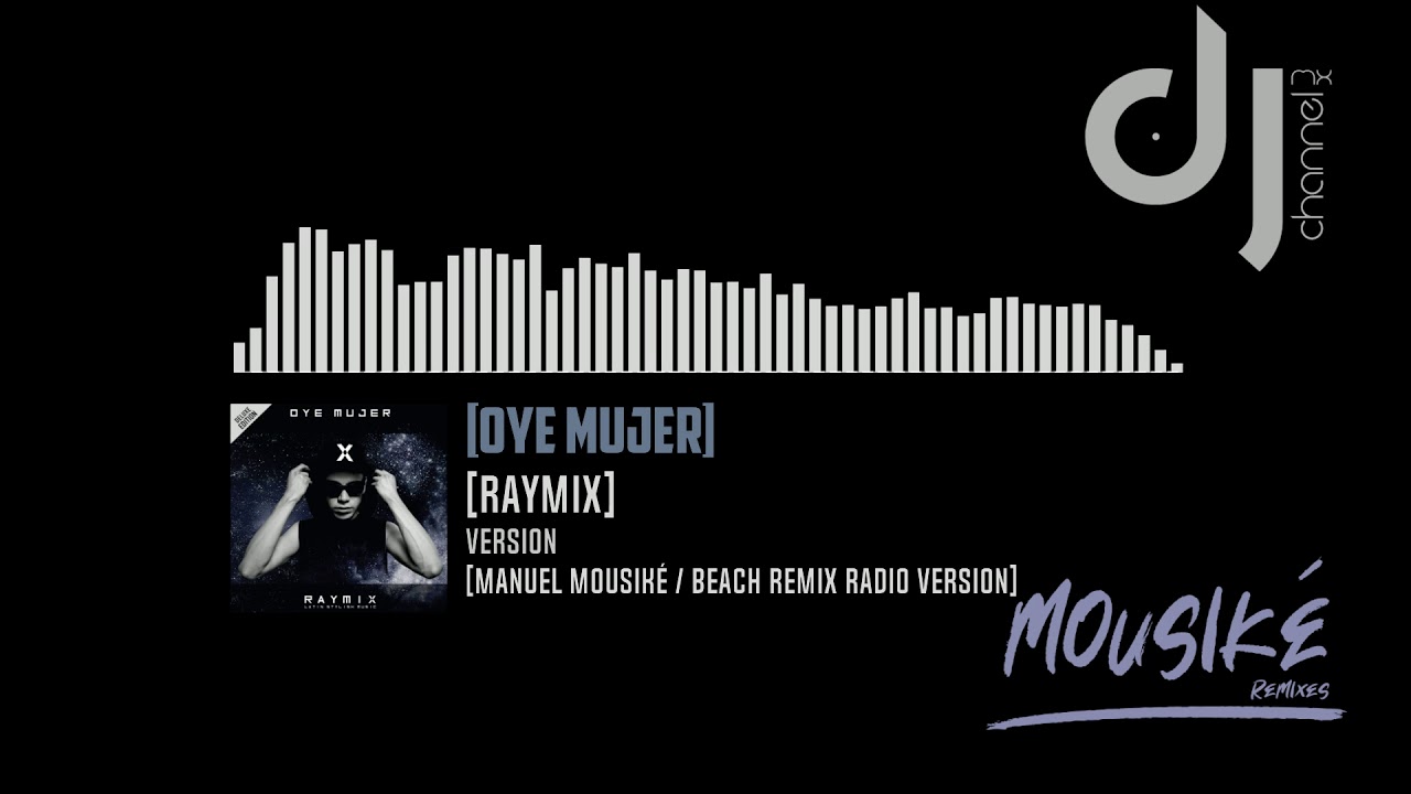Raymix - Oye Mujer - (Manuel Mousik&eacute;  Beach Remix 2019) - Edit Versi&oacute;n Video promo