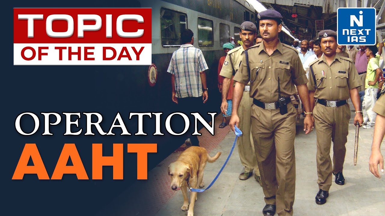 Operation AAHT - Human Trafficking | UPSC | NEXT IAS