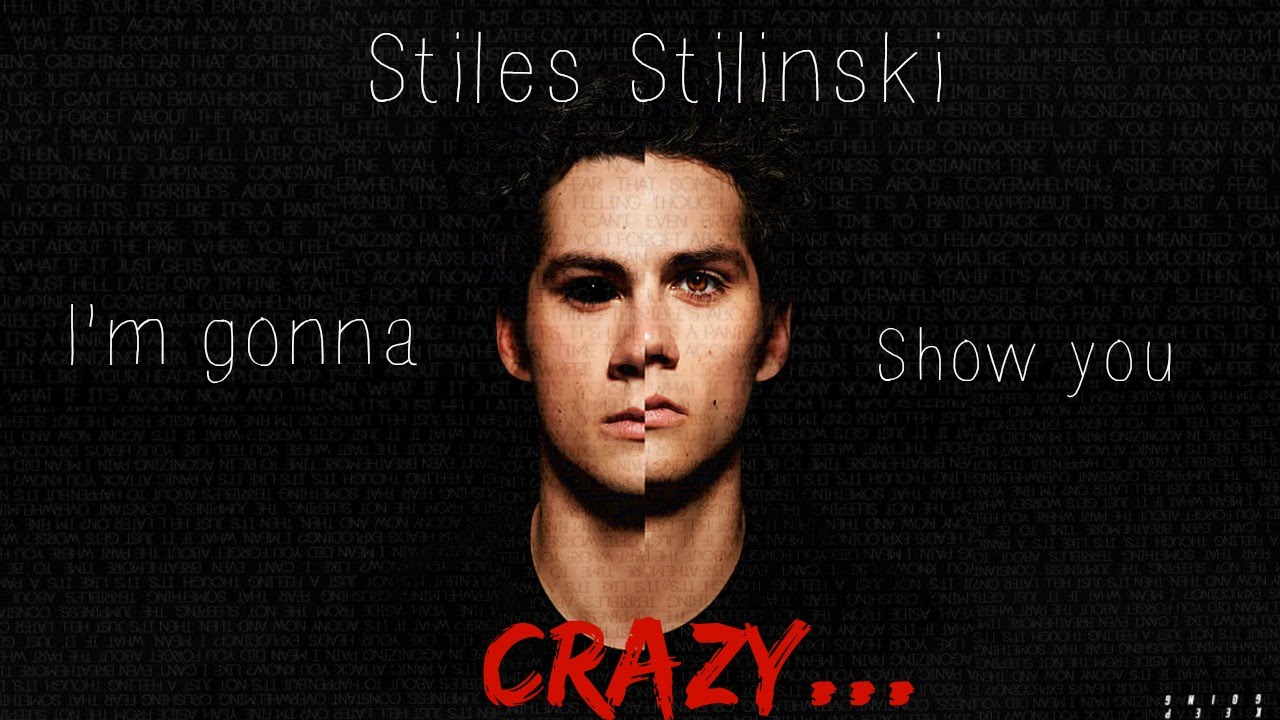 Stiles Stilinski || I'm gonna show you crazy.