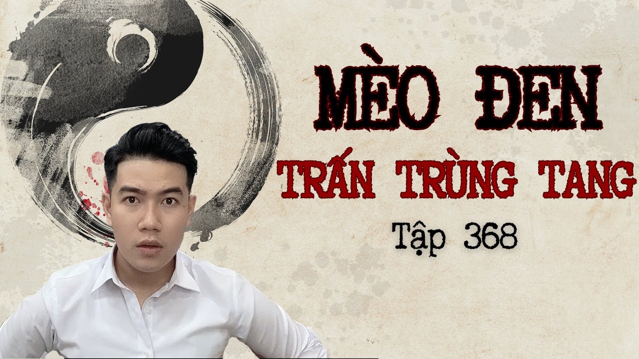 CHUYỆN MA CHÚ 3 DUY | TẬP 368: MÈO ĐEN TRẤN TRÙNG TANG