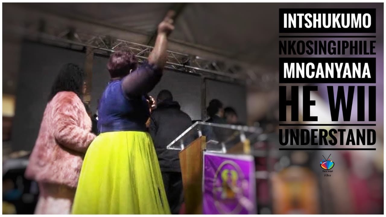 INTSHUKUMO (Nkosingiphile Mncanyana) He Will Understand