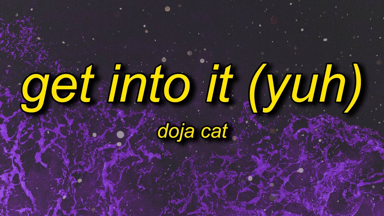 Doja Cat - Get Into It (Yuh) Lyrics | call him ed sheeran he in love with my body