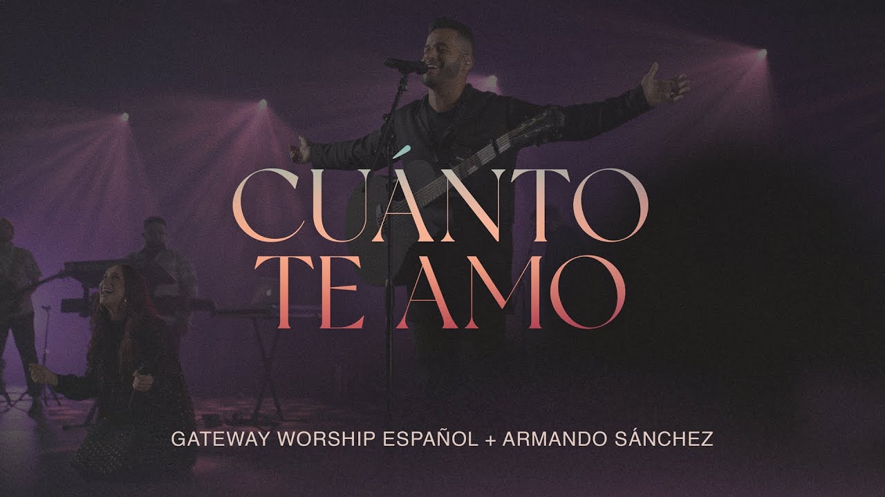 Cuánto Te Amo | Armando Sánchez & Gateway Worship Español