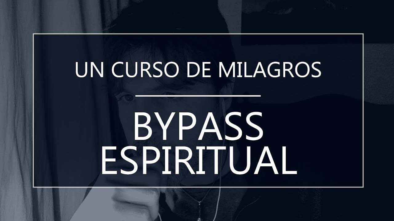 Un Curso de Milagros. Bypass espiritual (18-12-21)