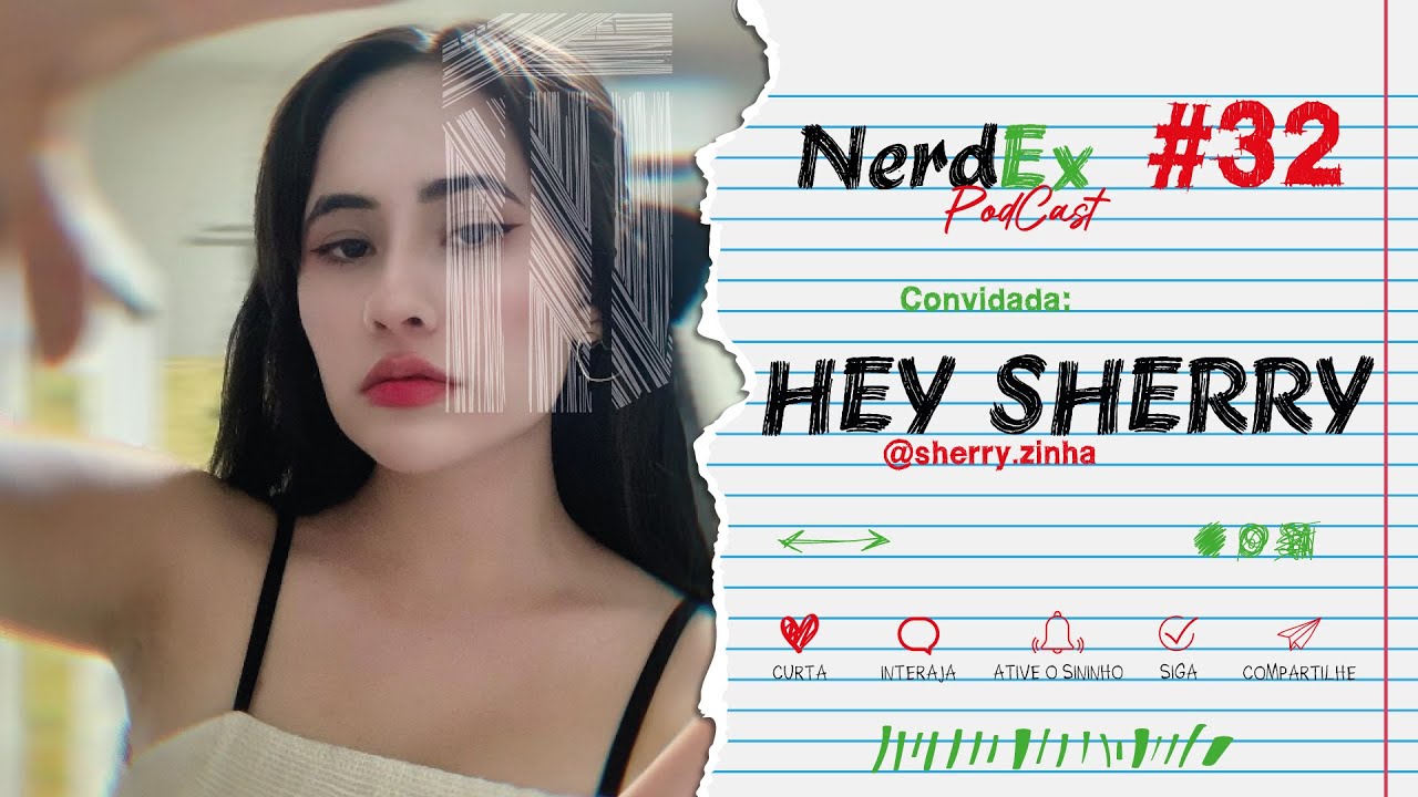 HEY SHERRY - NerdEx PodCast #32