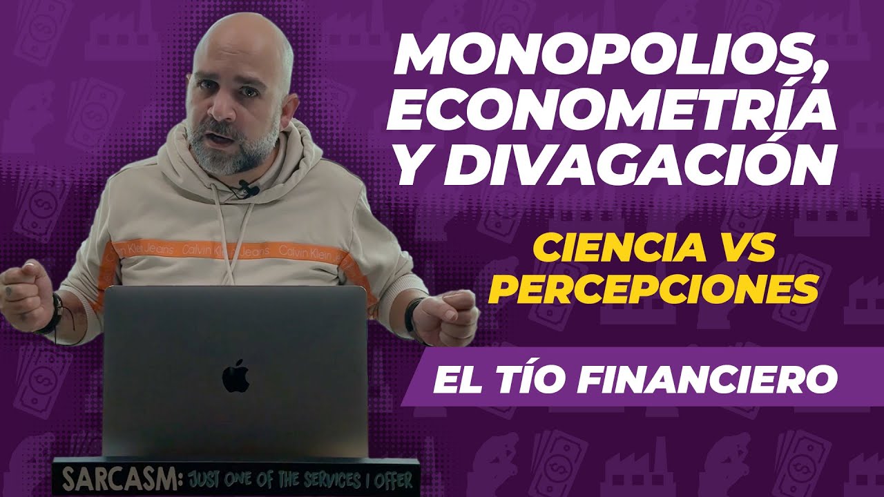 Monopolios, econometría y divagación | Ciencia vs Percepciones