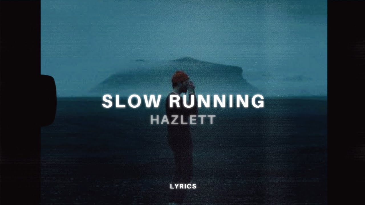 Hazlett - Slow Running (Lyrics)