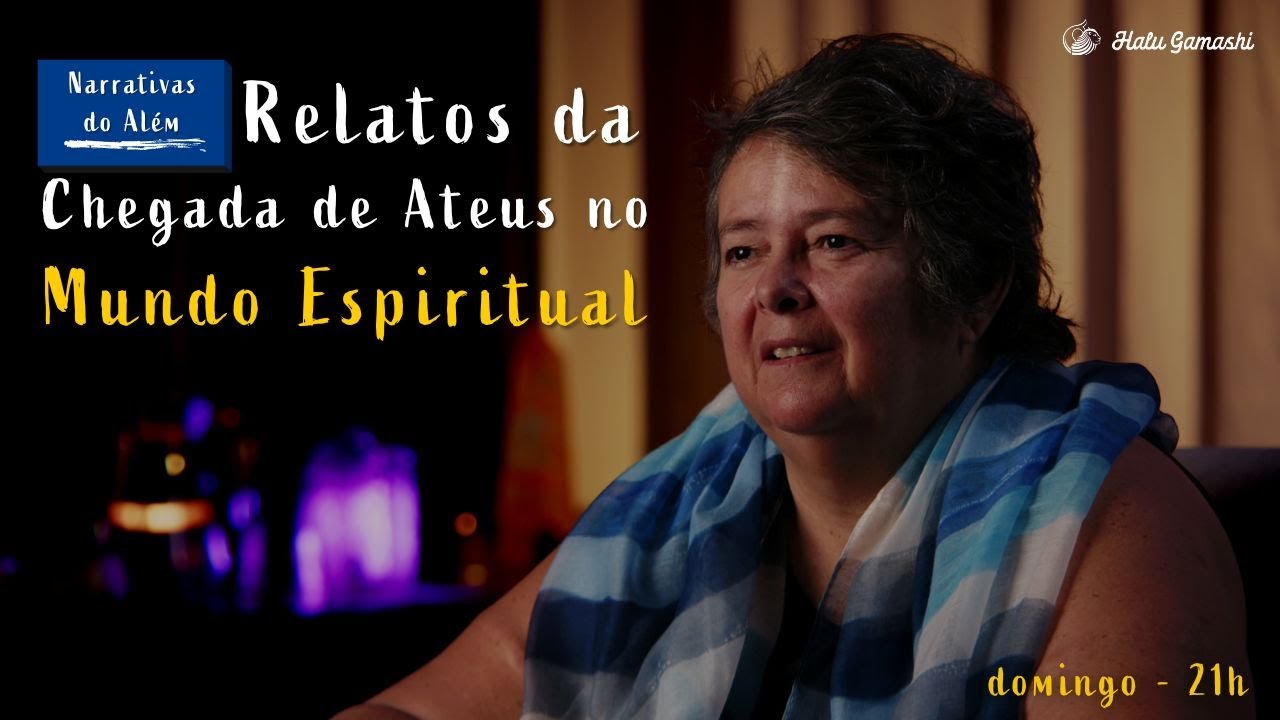 Relatos da Chegada de Ateus no Mundo Espiritual - Confrontando com a Eternidade -  12/06 21h00