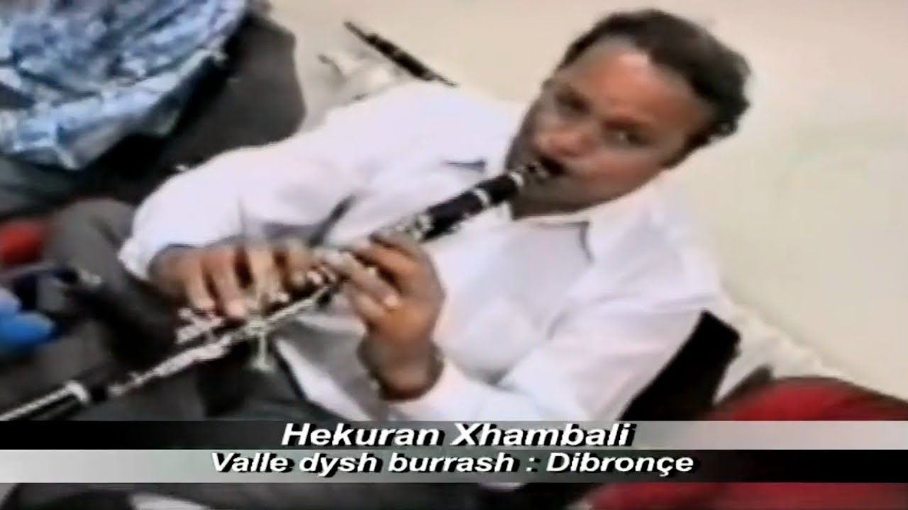 Hekuran Xhambali - Valle dyshe burrash Dibronce