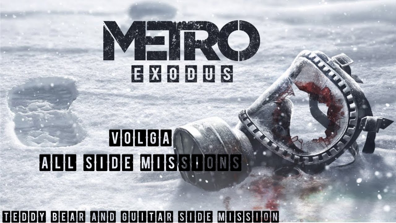 Metro exodus walkthrough - All side mission locations in volga teddy bear and guitar