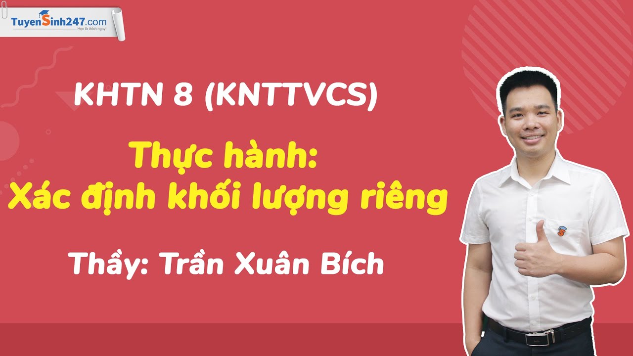 Thực hành: Xác định khối lượng riêng | KHTN 8 (KNTTVCS) | GV: Trần Xuân Bích