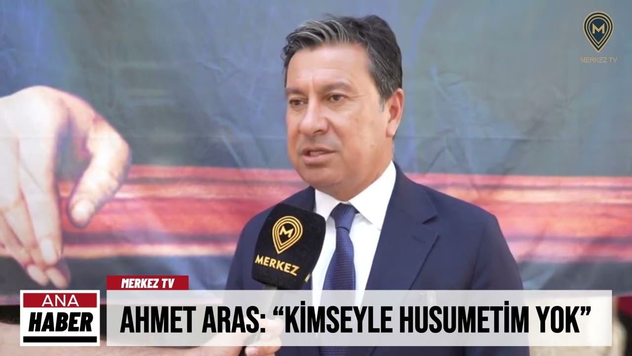 Ahmet Aras: &ldquo;Kimseyle husumetim yok&rdquo;