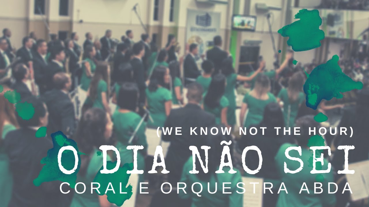 O DIA NÃO SEI (We Know Not the Hour) - Abda Music Coral e Orquestra