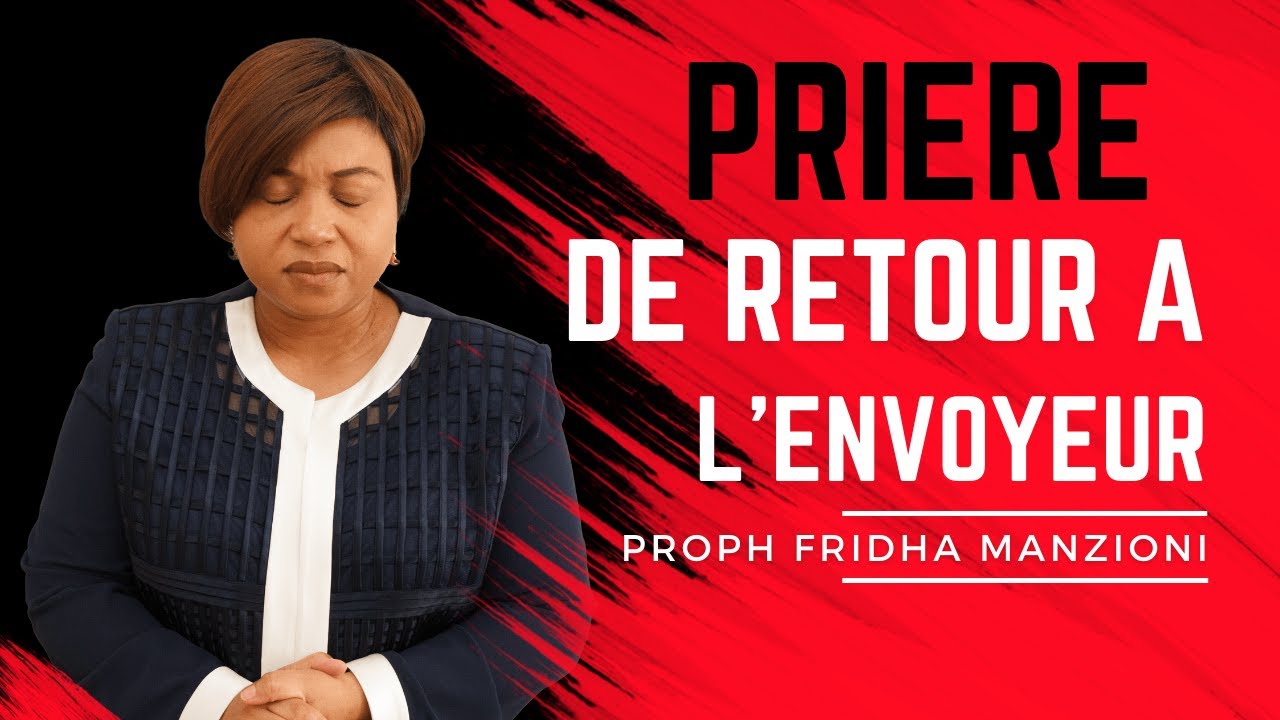 REPLAY I PRIERE DE RETOUR A L'ENVOYEUR PROPHETESSE FRIDHA MANZIONI