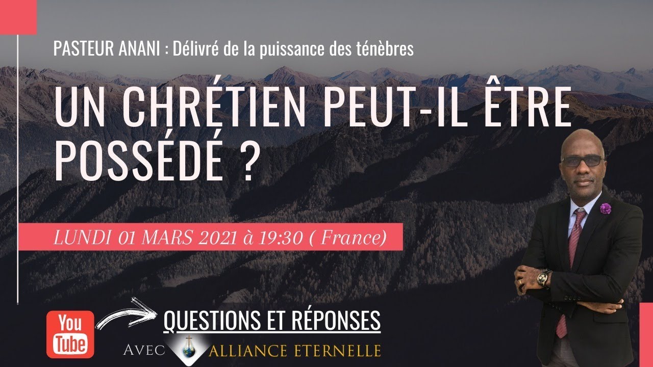 Un chrétien peut-il être possédé? Pasteur Anani: Délivré de la puissance des ténèbres