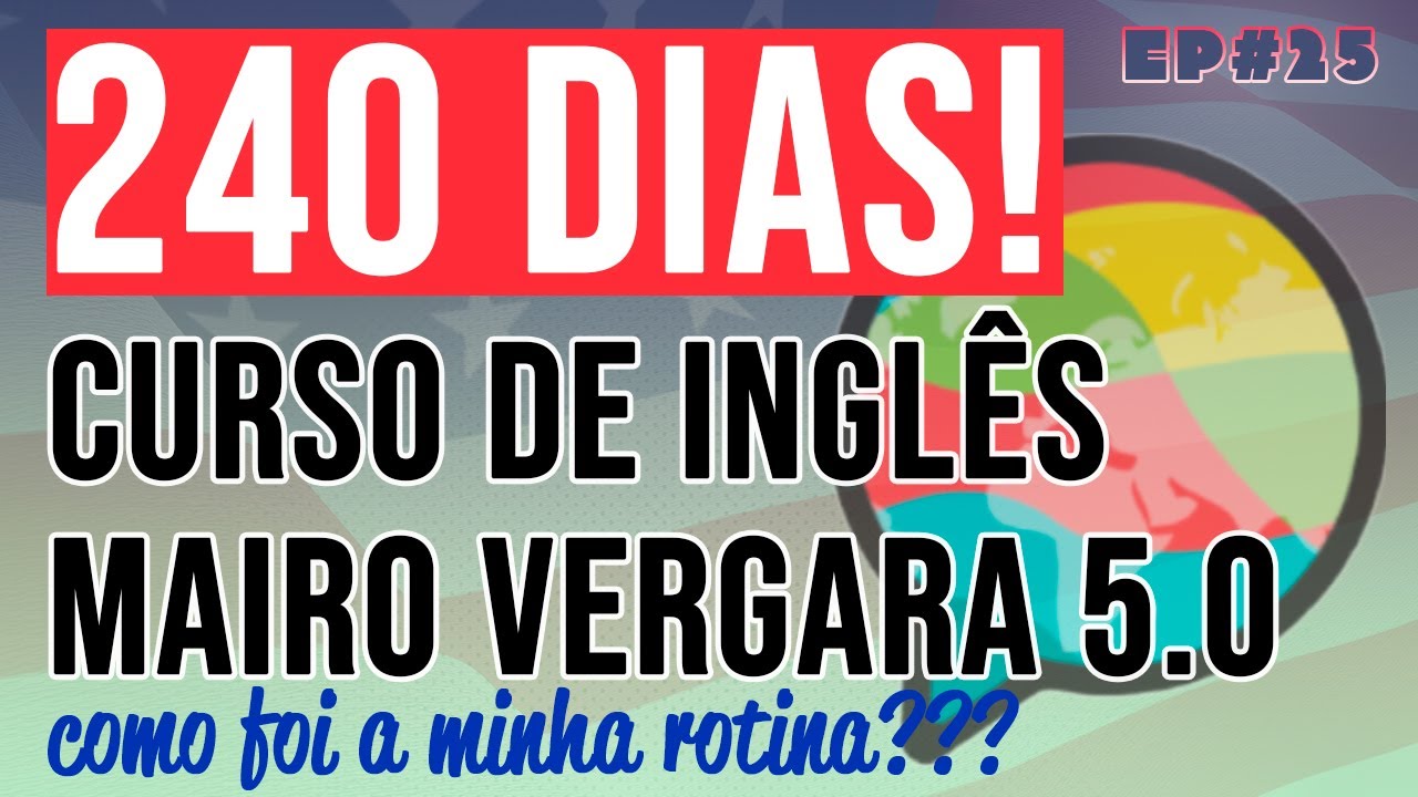 MINHA EXPERIÊNCIA COM O CURSO DE INGLÊS MAIRO VERGARA APÓS 240 DIAS DE ESTUDOS