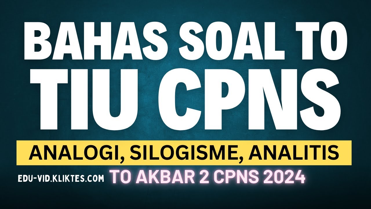 TIU SKD CPNS 2024 ANALOGI SILOGISME ANALITIS - BAHAS TO AKBAR 2