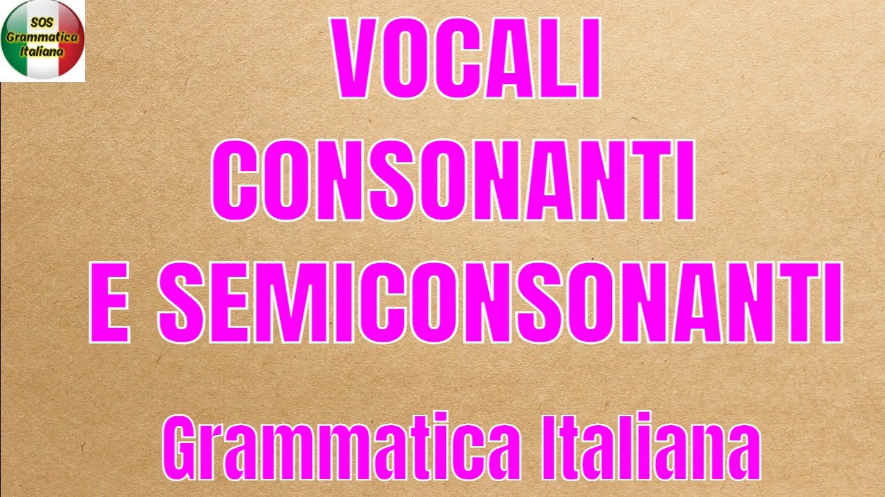 VOCALI, CONSONANTI E SEMICONSONANTI