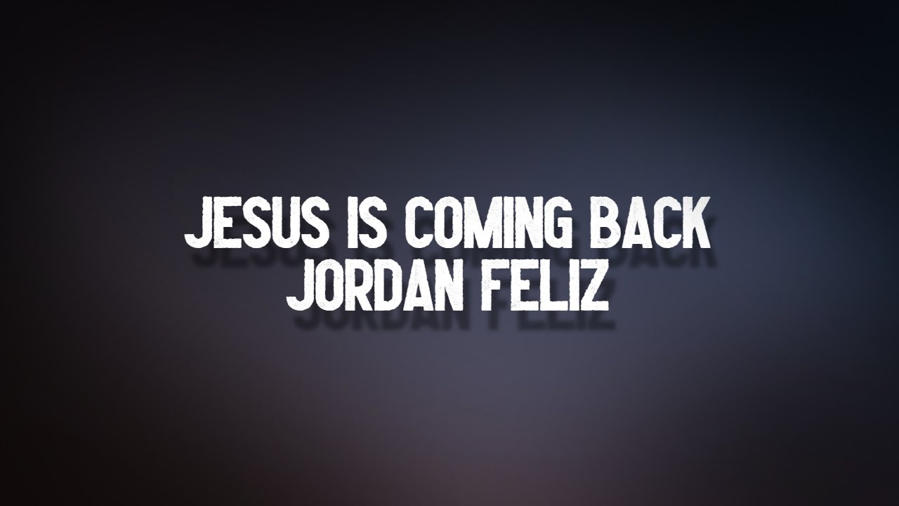 Jesus Is Coming Back - Jordan Feliz (Lyrics)