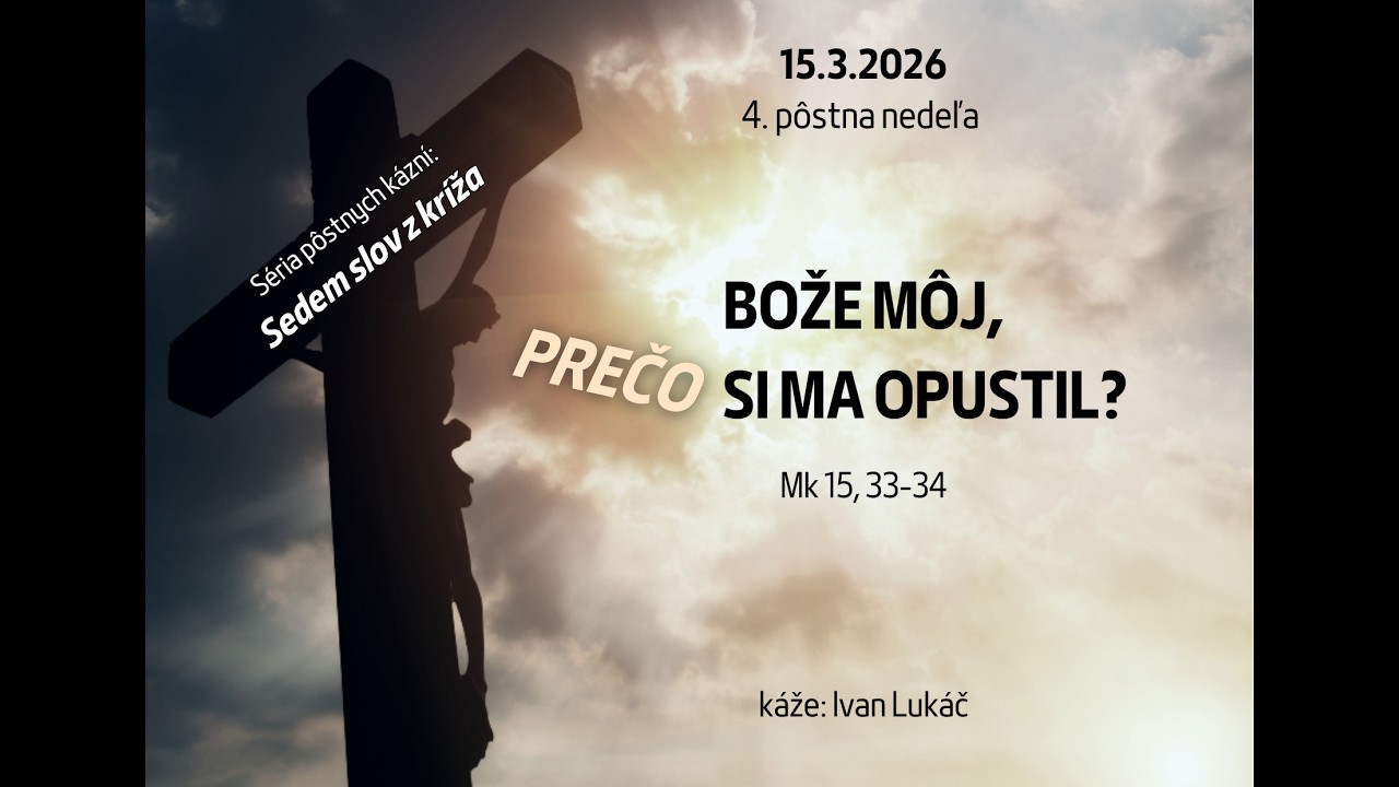 15.3.2026 - Kázeň | 4. pôstna nedeľa | Bože môj, prečo si ma opustil?