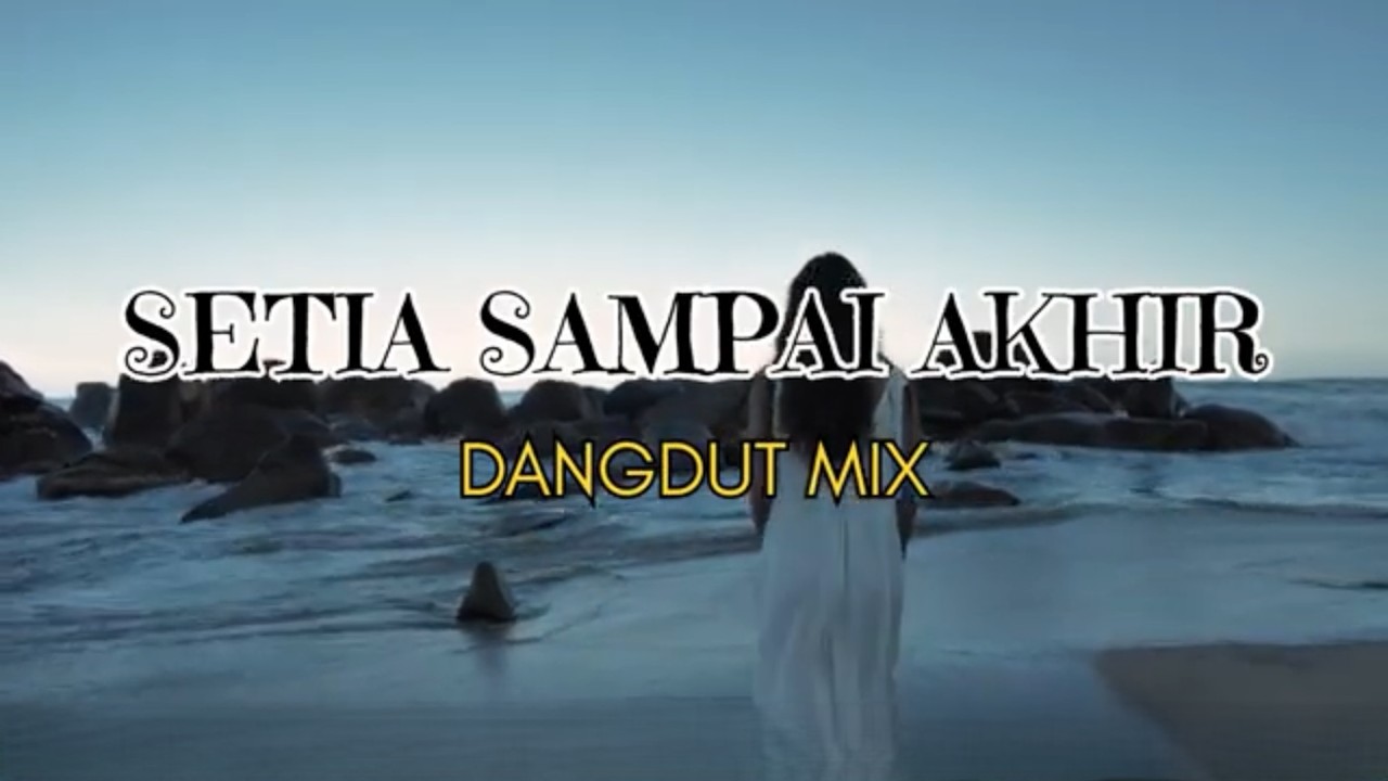 SETIA SAMPAI AKHIR || Lagu Dangdut Mix || Official Music Vidio || Cip. Manuel Jakadewa ||