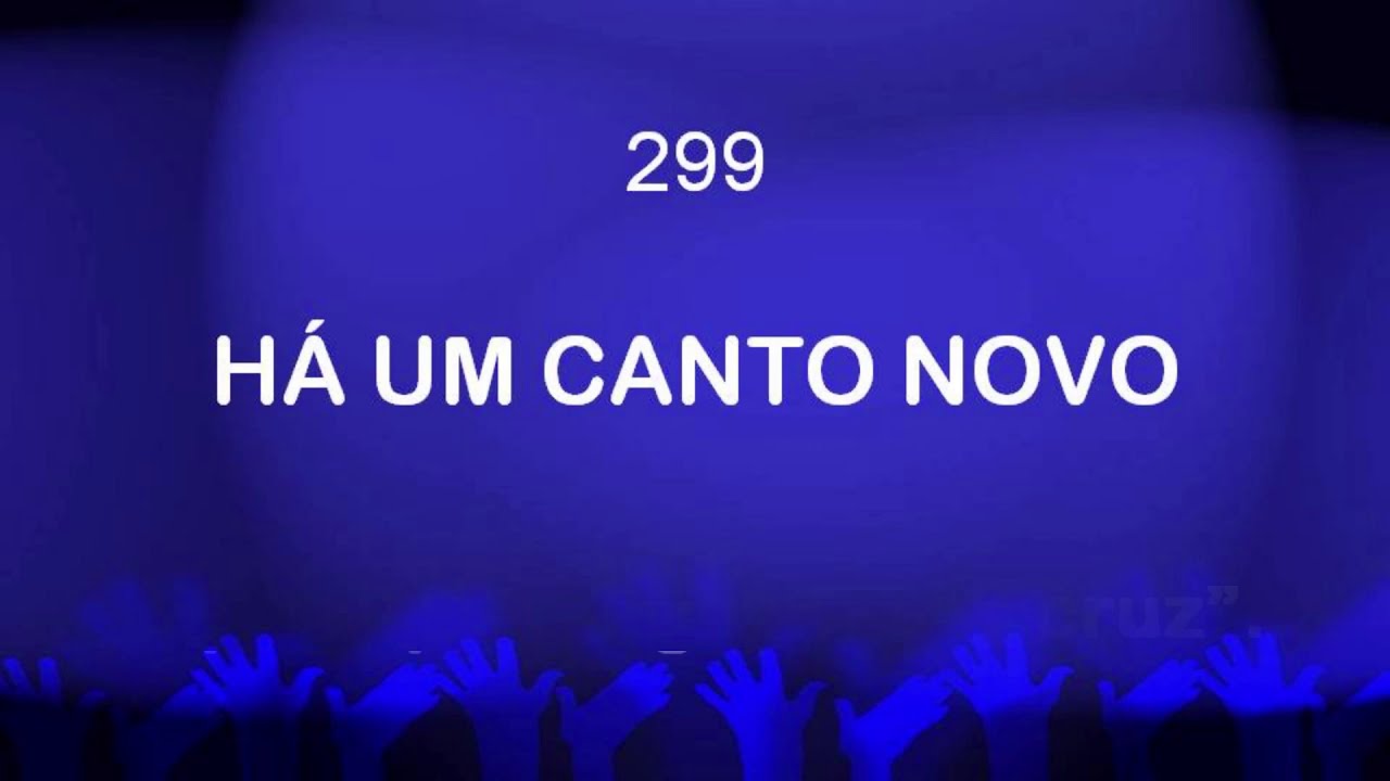 Harpa Cristã 299 - Há Um Canto Novo