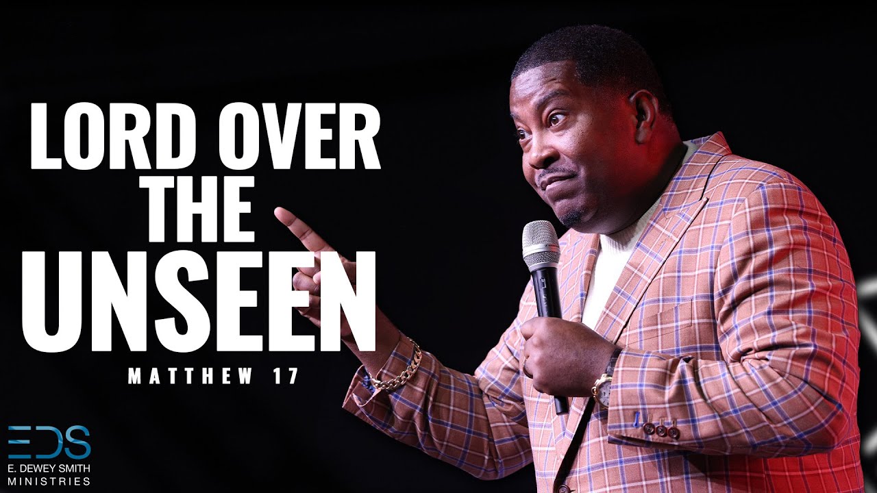 Lord Over The Unseen | Dr E Dewey Smith Jr.