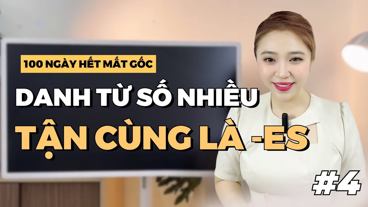 NGÀY 4: DANH TỪ SỐ NHIỀU TẬN CÙNG LÀ -ES | Miss Lan
