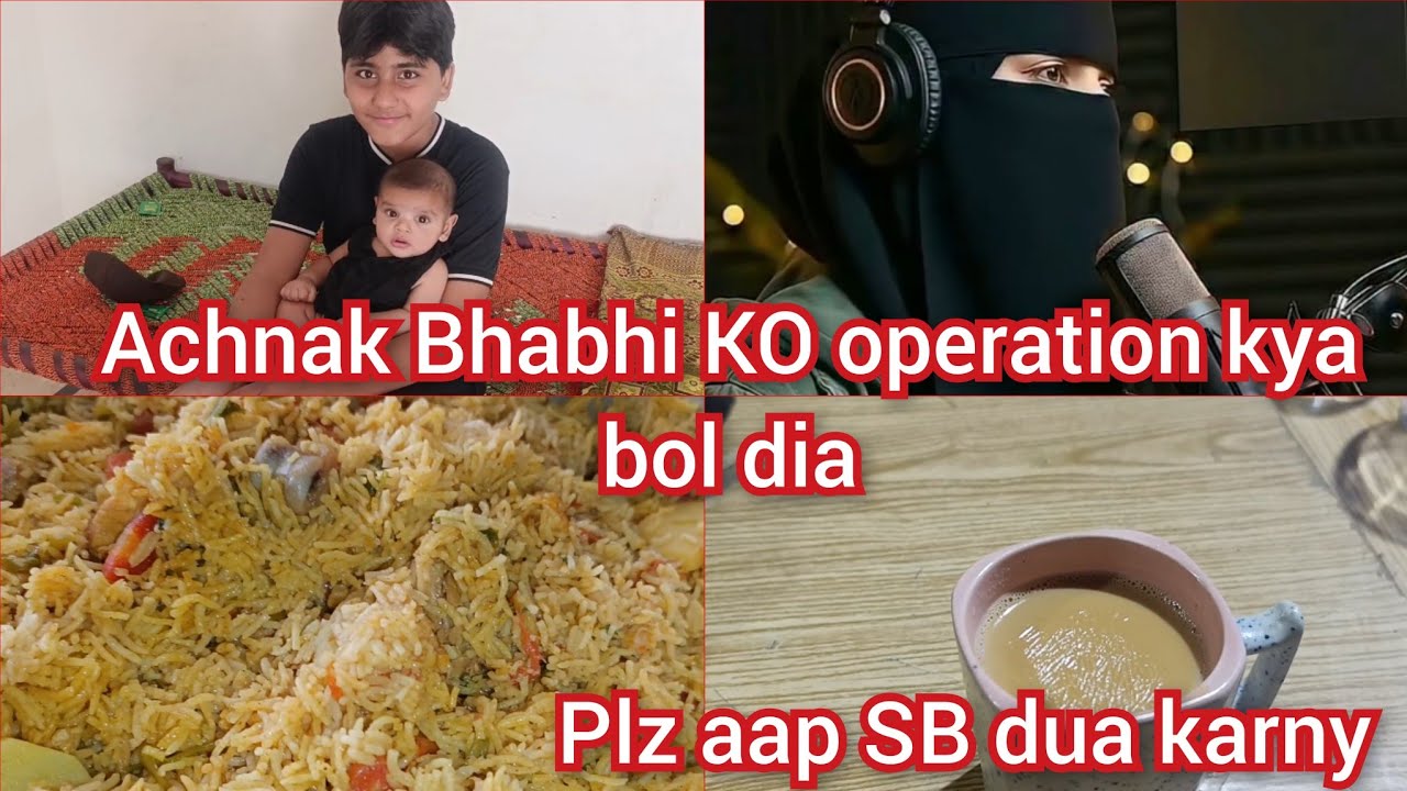 Achnak Bhabhi KO operation kya bol dia plz aap SB dua karny 