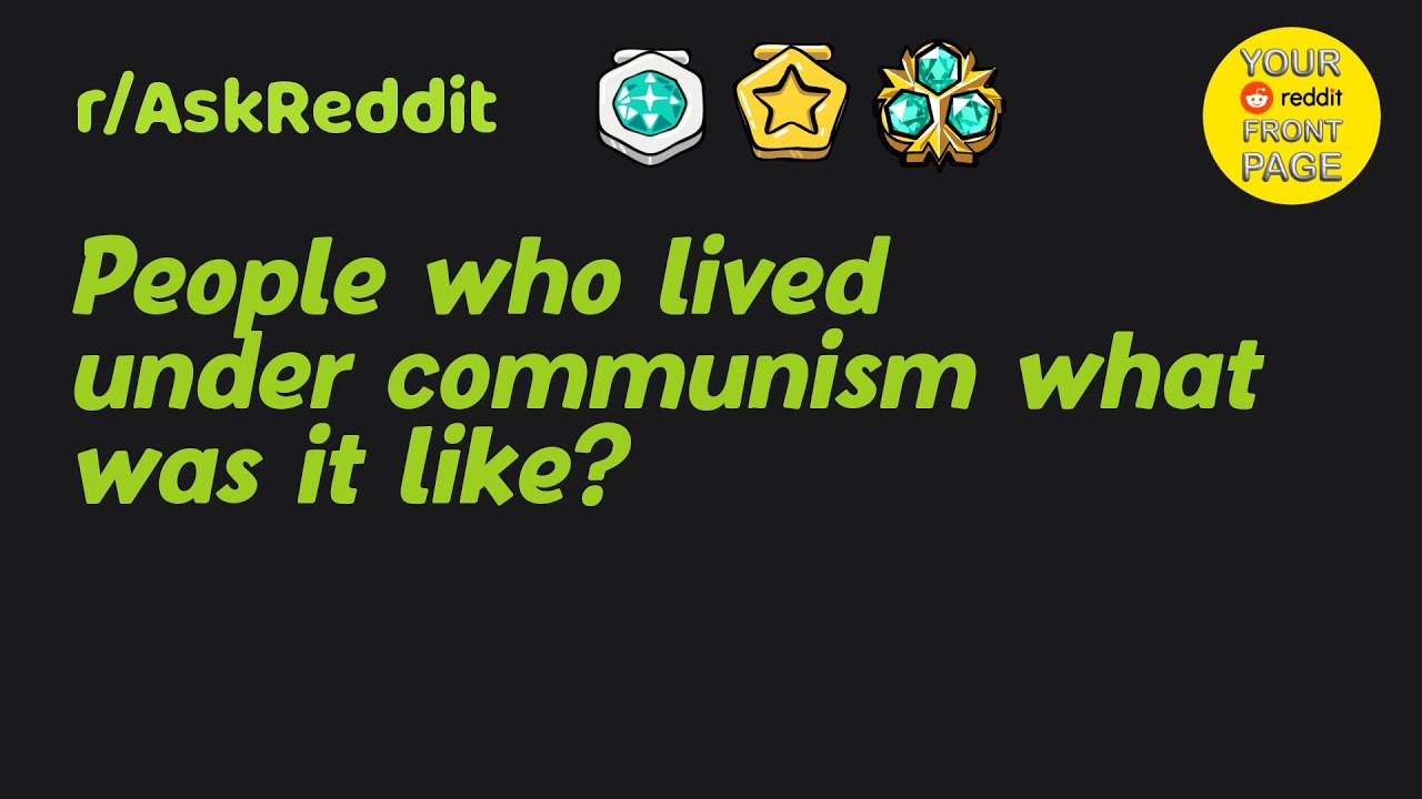People who lived under communism what was it like?