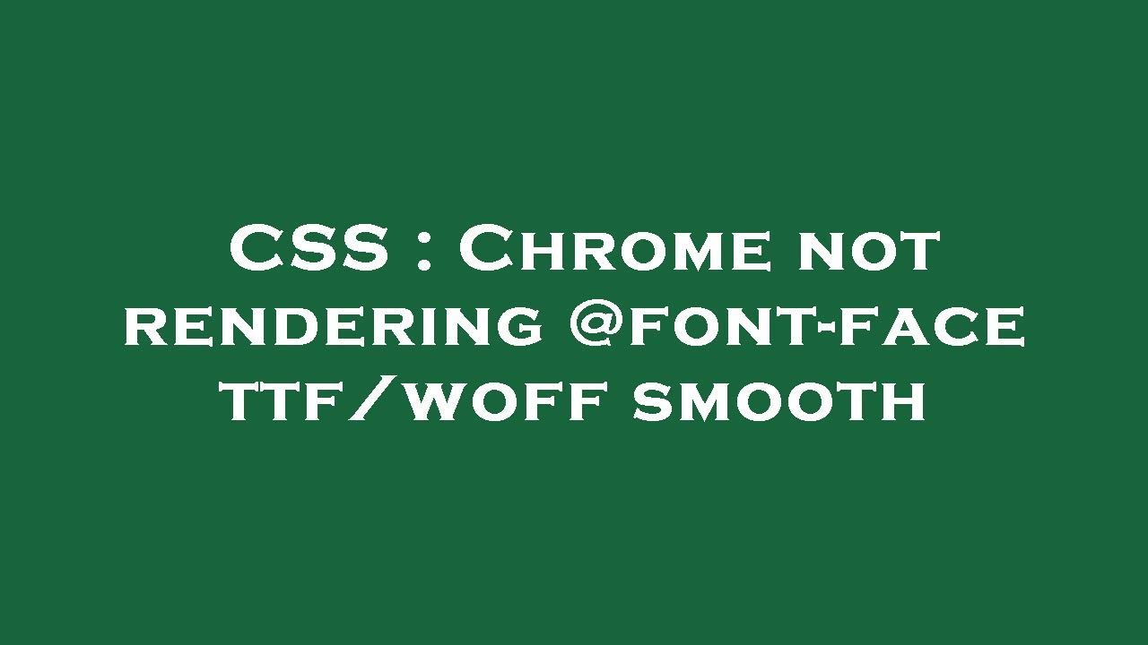 CSS : Chrome not rendering @font-face ttf/woff smooth