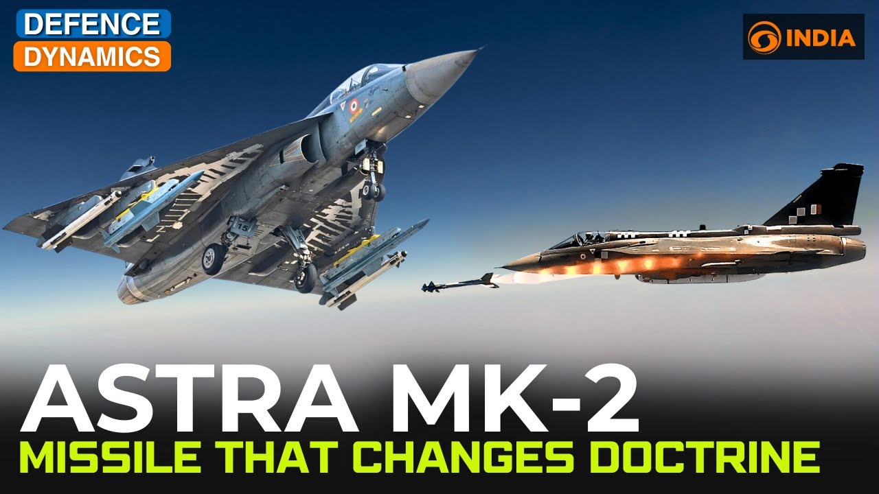 Astra Mk-2: Missile That Changes Doctrine | Defence Dynamics