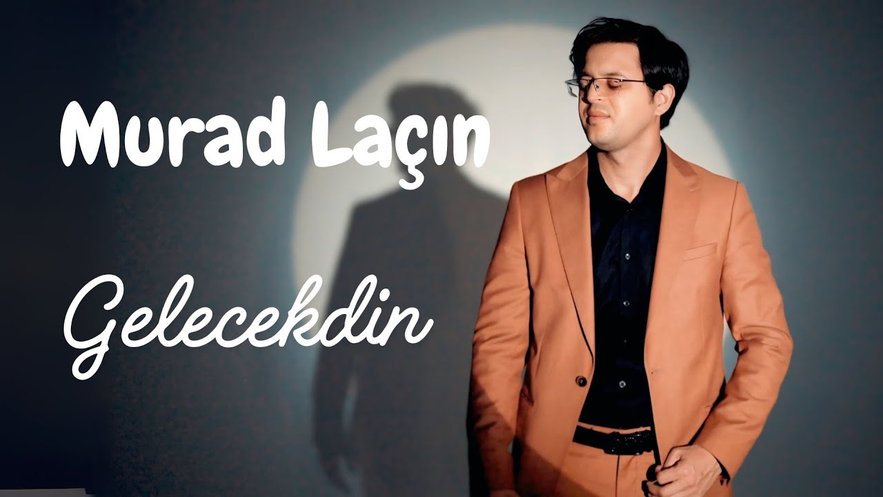Murad Laçın - Gələcəkdin ( Official Video ) 2025 