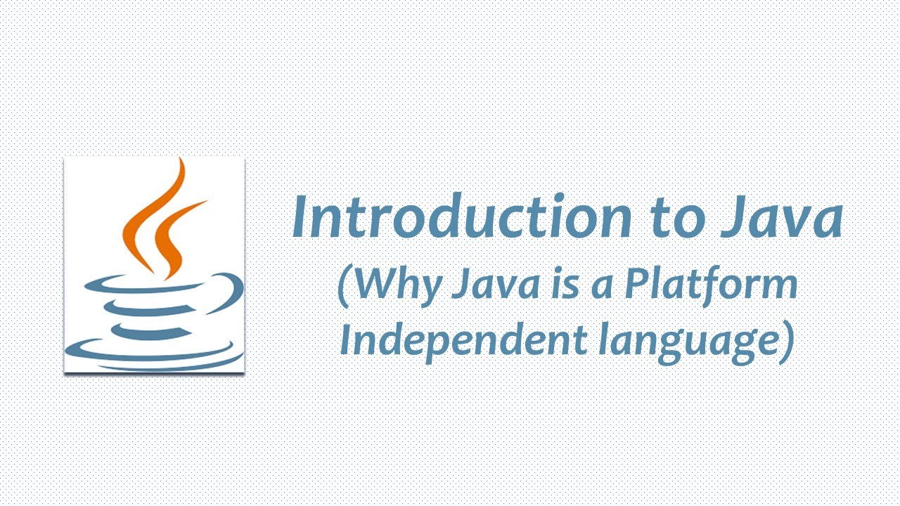 Introduction to Java (Why Java is a platform independent language)