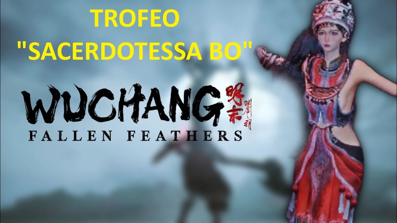 BOSS FIGHT SACERDOTESSA DI BO TROFEO WUCHANG FALLEN FEATHERS