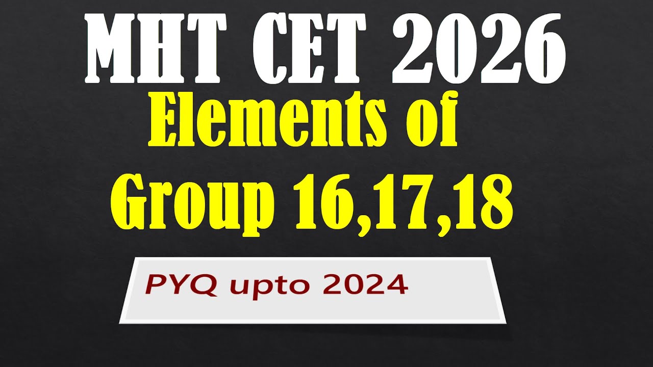 Элементы групп 16, 17 и 18 | Вопросы прошлых лет до 2024 года | MHT CET 2026