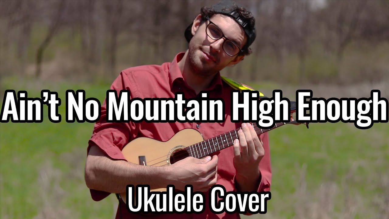 Ain't No Mountain High Enough (Ukulele Cover)